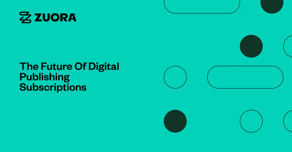 The Future Of Digital Publishing Subscriptions - Zuora